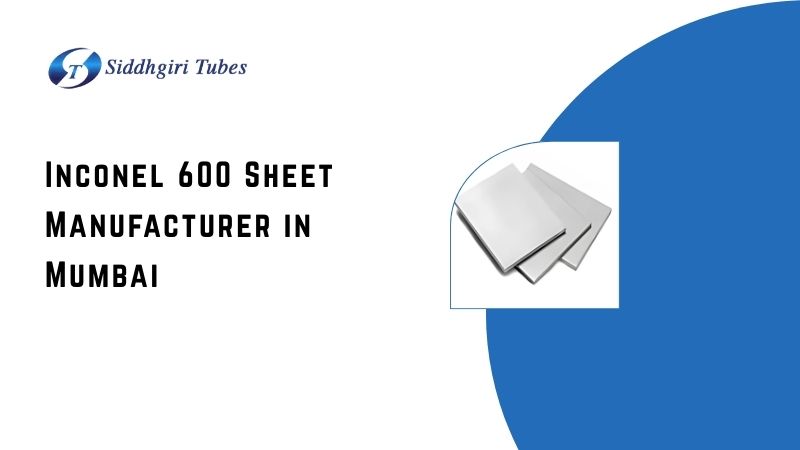 Inconel 600 Sheet Manufacturer in Mumbai - Siddhgiri Tubes